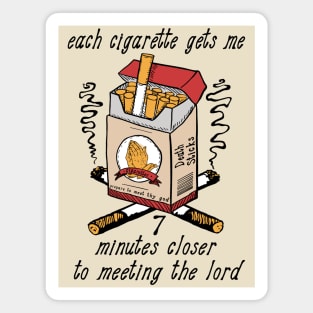 Each Cigarette Gets Me 7 Minutes Closer To Meeting The Lord Magnet